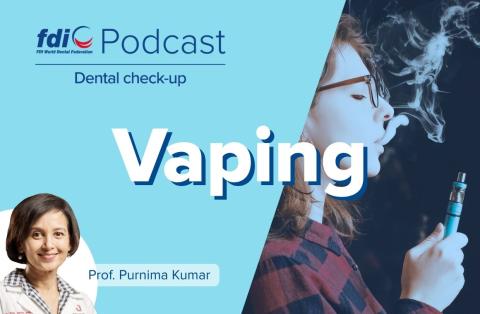FDI Podcast Dental Check-up - Vaping